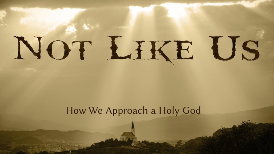 Not Like Us: How We Approach a Holy God (Leviticus)